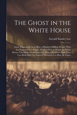 Gerald Stanley Lee - Ghost in the White House, Häftad