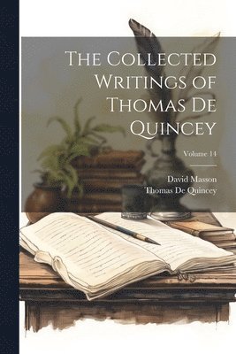 bokomslag Collected Writings of Thomas De Quincey; Volume 14