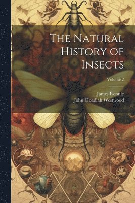 The Natural History of Insects; Volume 2 1