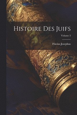 Histoire Des Juifs; Volume 3 1