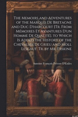 bokomslag The Memoirs and Adventures of the Marquis De Bretagne and Duc D'harcourt [Tr. from Mmoires Et Avantures D'un Homme De Qualit]. to Which Is Added the History of the Chevalier De Grieu and Moll