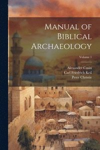 bokomslag Manual of Biblical Archaeology; Volume 1
