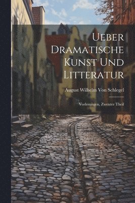 Ueber Dramatische Kunst Und Litteratur 1