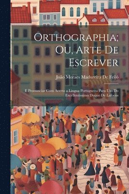 bokomslag Orthographia; Ou, Arte De Escrever