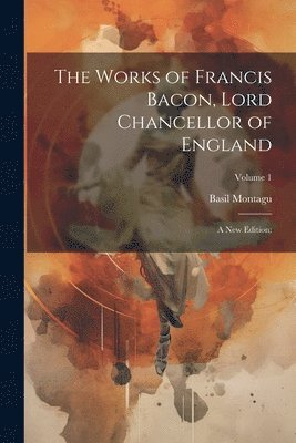 bokomslag The Works of Francis Bacon, Lord Chancellor of England