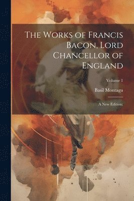 Basil Montagu - Works of Francis Bacon, Lord Chancellor of England, Häftad