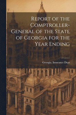 Report of the Comptroller-General of the State of Georgia for the Year Ending 1