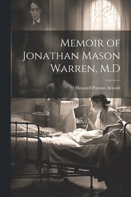 Memoir of Jonathan Mason Warren, M.D