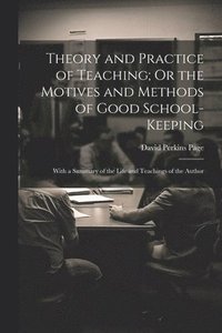 bokomslag Theory and Practice of Teaching; Or the Motives and Methods of Good School-Keeping