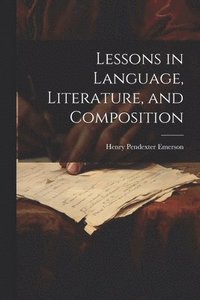 bokomslag Lessons in Language, Literature, and Composition