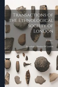 bokomslag Transactions of the Ethnological Society of London; Volume 1
