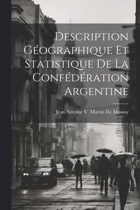 bokomslag Description Gographique Et Statistique De La Confdration Argentine
