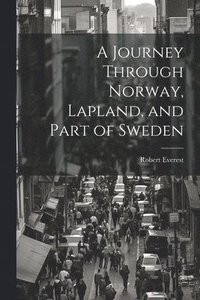 bokomslag Journey Through Norway, Lapland, and Part of Sweden