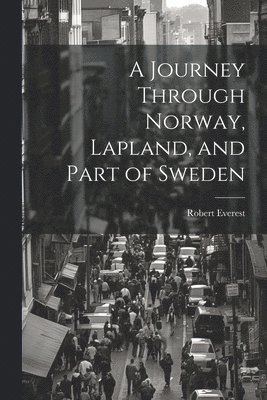 bokomslag Journey Through Norway, Lapland, and Part of Sweden