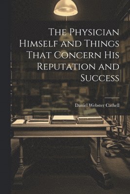 Physician Himself and Things That Concern His Reputation and Success