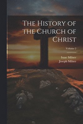History of the Church of Christ; Volume 2