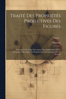 Traité Des Propriétés Projectives Des Figures: Ouvrage Utile À Qui S'occupent Des Applications De La Géométrie Descriptive Et D'opérations Géométrique 1