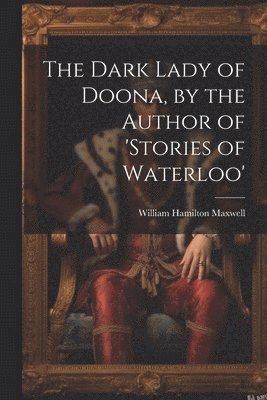 William Hamilton Maxwell - Dark Lady of Doona, by the Author of 'stories of Waterloo', Häftad