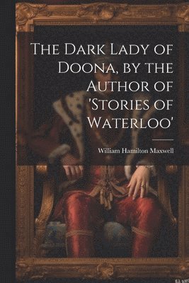 The Dark Lady of Doona, by the Author of 'stories of Waterloo' 1