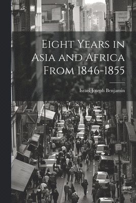 Eight Years in Asia and Africa from 1846-1855 1