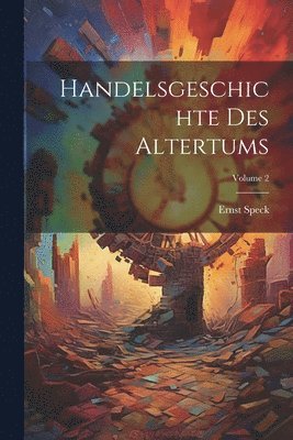 Handelsgeschichte Des Altertums; Volume 2 1