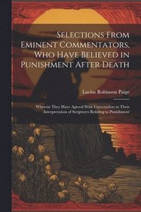 bokomslag Selections From Eminent Commentators, Who Have Believed in Punishment After Death