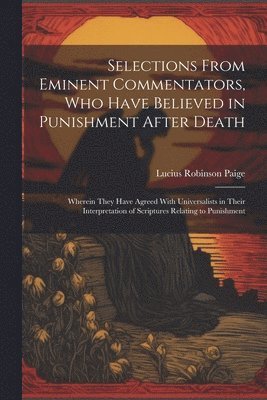 Selections From Eminent Commentators, Who Have Believed in Punishment After Death 1