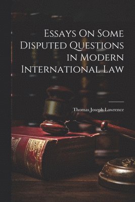 bokomslag Essays On Some Disputed Questions in Modern International Law