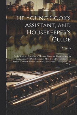 The Young Cook's Assistant, and Housekeeper's Guide 1