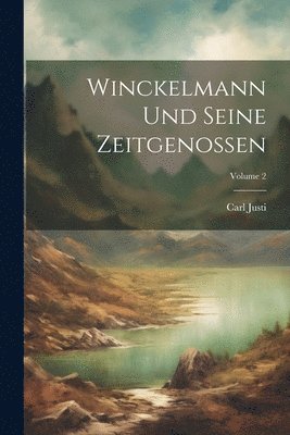 Winckelmann Und Seine Zeitgenossen; Volume 2
