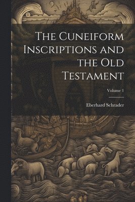 Eberhard Schrader - Cuneiform Inscriptions and the Old Testament; Volume 1, Häftad