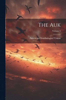 The Auk; Volume 4 1