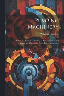 William Miller Barr - Pumping Machinery, Häftad