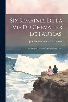 bokomslag Six Semaines De La Vie Du Chevalier De Faublas,