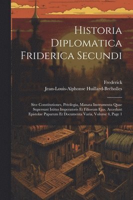 bokomslag Historia Diplomatica Friderica Secundi