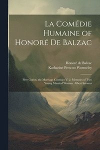 bokomslag La Comédie Humaine of Honoré De Balzac: Père Goriot, the Marriage Contract V. 2. Memoirs of Two Young Married Women. Albert Savarus