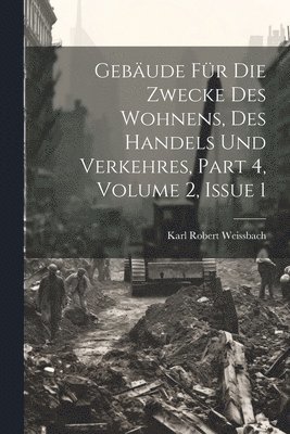 bokomslag Gebude Fr Die Zwecke Des Wohnens, Des Handels Und Verkehres, Part 4, volume 2, issue 1