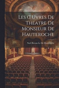 bokomslag Les OEuvres De Theatre De Monsieur De Hauteroche