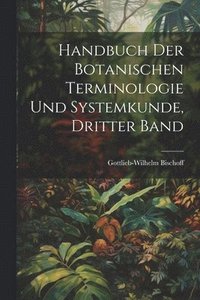 bokomslag Handbuch der Botanischen Terminologie und Systemkunde, Dritter Band