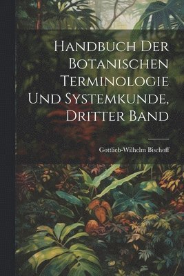 bokomslag Handbuch der Botanischen Terminologie und Systemkunde, Dritter Band