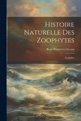 bokomslag Histoire Naturelle Des Zoophytes