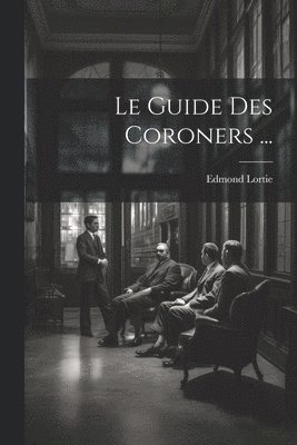 bokomslag Le Guide Des Coroners ...