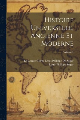 Histoire Universelle, Ancienne Et Moderne; Volume 1 1