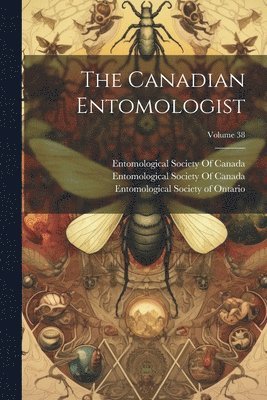 Entomological Society of Ontario, Entomological Society of Canada (1863, Entomological Society of Canada (1951 - Canadian Entomologist; Volume 38, Häftad