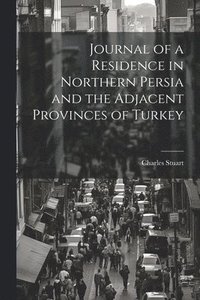 bokomslag Journal of a Residence in Northern Persia and the Adjacent Provinces of Turkey
