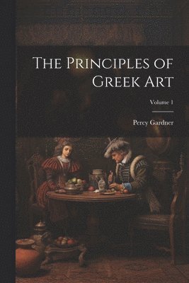 Principles of Greek Art; Volume 1