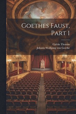 Johann Wolfgang Von Goethe, Calvin Thomas, Johann Wolfgang von Goethe, Johann Wolfgang von Goethe - Goethes Faust, Part 1, Häftad