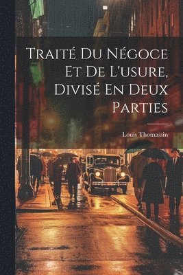 Trait Du Ngoce Et De L'usure, Divis En Deux Parties 1