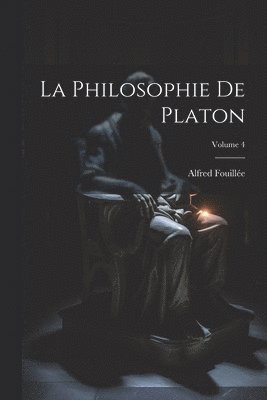 bokomslag La Philosophie De Platon; Volume 4