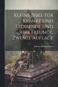 bokomslag Kleine Bibel Fr Kranke Und Sterbende Und Ihre Freunde, Zwente Auflage